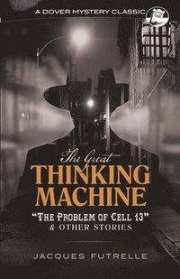 bokomslag The Great Thinking Machine: &quot;the Problem of Cell 13&quot; and Other Stories