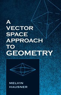 bokomslag A Vector Space Approach to Geometry