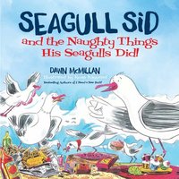 bokomslag Seagull Sid: And the Naughty Things His Seagulls Did!