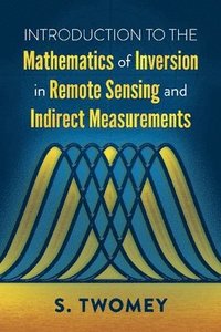 bokomslag Introduction to the Mathematics of Inversion in Remote Sensing and Indirect Measurements