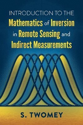 bokomslag Introduction to the Mathematics of Inversion in Remote Sensing and Indirect Measurements