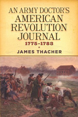 An Army Doctor's American Revolution Journal, 17751783 1