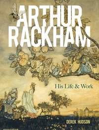 bokomslag Arthur Rackham: His Life and Work
