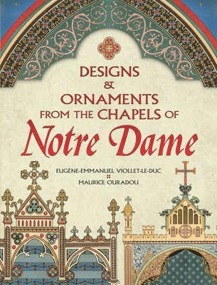 Designs and Ornaments from the Chapels of Notre Dame 1