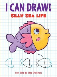 bokomslag I Can Draw! Silly Sea Life: Easy Step-By-Step Drawings