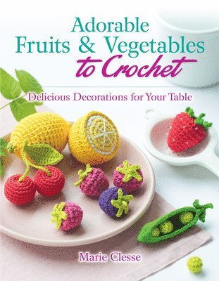 Adorable Fruits & Vegetables to Crochet 1