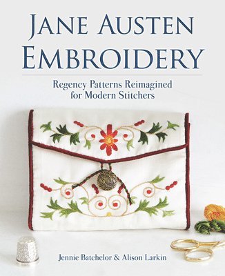 Jennie Batchelor, Alison Larkin - Jane Austen Embroidery: Regency Patterns Reimagined for Modern Stitchers, Häftad