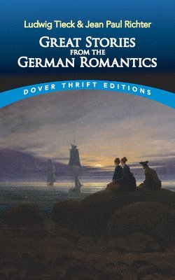 Great Stories from the German Romantics: Ludwig Tieck and Jean Paul Richter 1