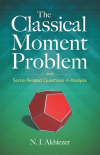 bokomslag The Classical Moment Problem: and Some Related Questions in Analysis