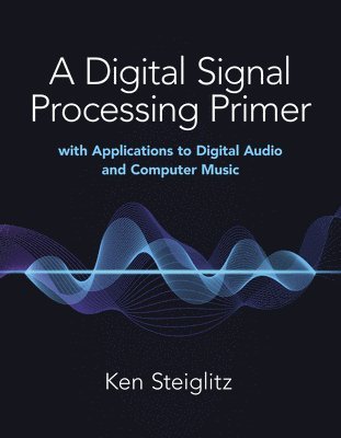 bokomslag Digital Signal Processing Primer: with Applications to Digital Audio and Computer Music