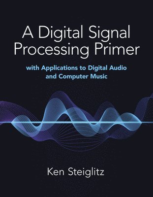 A Digital Signal Processing Primer: with Applications to Digital Audio and Computer Music 1