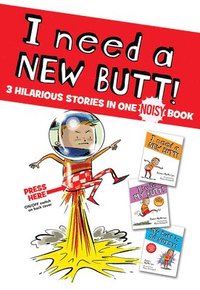 bokomslag I Need a New Butt!, I Broke My Butt!, My Butt Is So Noisy!: 3 Hilarious Stories in One Noisy Book