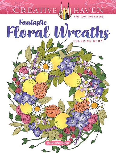 Jessica Mazurkiewicz - Creative Haven Fantastic Floral Wreaths Coloring Book, Häftad