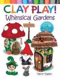 bokomslag Clay Play! Whimsical Gardens