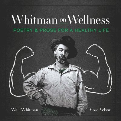 Walt Whitman, Walt Whitman; Mose Velsor, Mose Velsor, Walt Whitman Mose Velsor, Bevin Vieweg-Lenz - Whitman on Wellness, Häftad