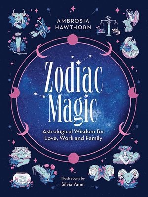 Zodiac Magic: Astrological Wisdom for Love, Work and Family 1
