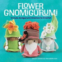 bokomslag Flower Gnomigurumi: 12 Cute Amigurumi Gnomes to Crochet