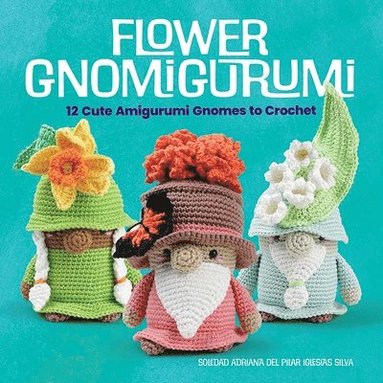 bokomslag Flower Gnomigurumi: 12 Cute Amigurumi Gnomes to Crochet