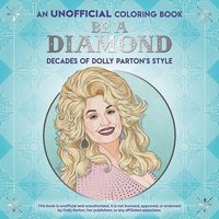 bokomslag Be a Diamond: Decades of Dolly Parton's Style (an Unofficial Coloring Book)
