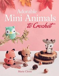 bokomslag Adorable Mini Animals to Crochet