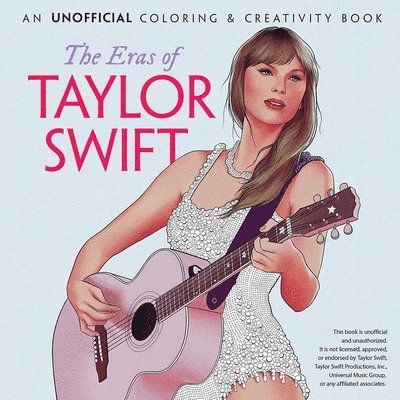 The Eras of Taylor Swift: An Unofficial Coloring & Creativity Book 1