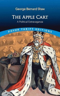 George Bernard Shaw - The Apple Cart: A Political Extravaganza, Häftad