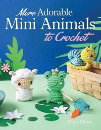 bokomslag More Adorable Mini Animals to Crochet