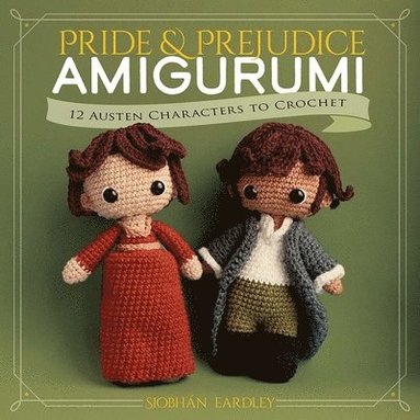 bokomslag Pride and Prejudice Amigurumi: 12 Austen Characters to Crochet