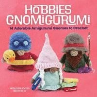 bokomslag Hobbies Gnomigurumi: 14 Adorable Amigurumi Gnomes to Crochet