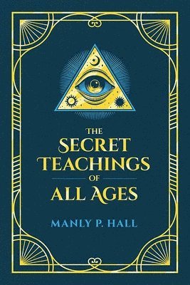 bokomslag The Secret Teachings of All Ages: An Encyclopedic Outline of Masonic, Hermetic, Qabbalistic and Rosicrucian Symbolical Philosophy