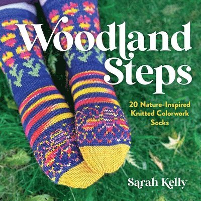 Woodland Steps: 20 Nature-Inspired Knitted Colorwork Socks