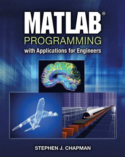 Stephen J. Chapman - MATLAB Programming with Applications for Engineers, Häftad