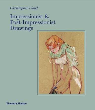 Christopher Lloyd - Impressionist and Post-Impressionist Drawings, Inbunden