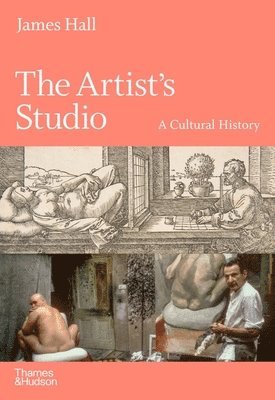 James Hall - Artist's Studio: A Cultural History – A Times Best Art Book of 2022, Inbunden