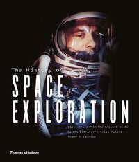 bokomslag The History of Space Exploration: Discoveries from the Ancient World to the Extraterrestrial Future