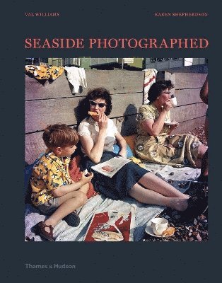 Val Williams, Karen Shepherdson - Seaside Photographed, Inbunden