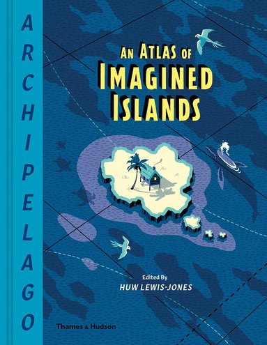 Huw Lewis-Jones, Huw Lewis-Jones - Archipelago: An Atlas of Imagined Islands, Inbunden