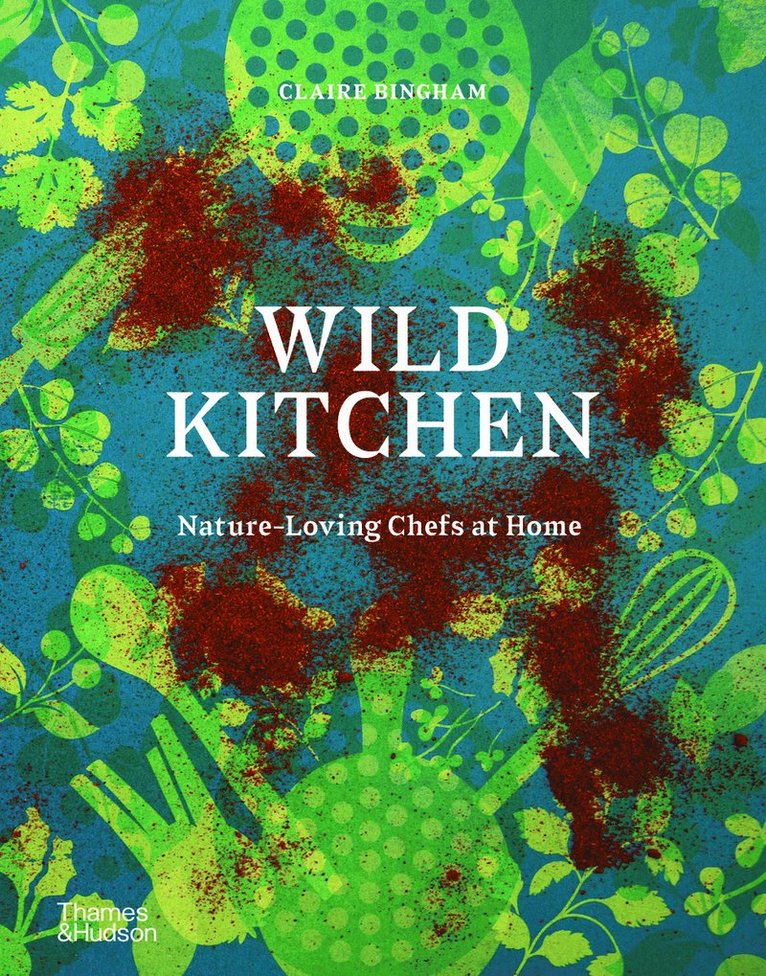 Claire Bingham - Wild Kitchen, Inbunden
