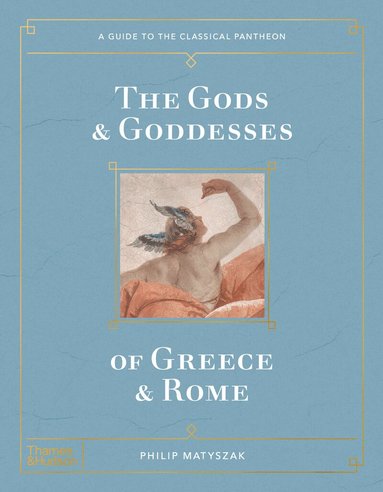 Philip Matyszak - Gods and Goddesses of Greece and Rome, Inbunden