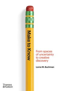 bokomslag Make to Know: From Spaces of Uncertainty to Creative Discovery