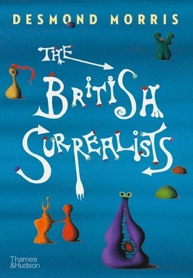 Desmond Morris - British Surrealists, Inbunden