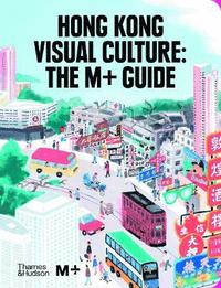 bokomslag Hong Kong Visual Culture: The M+ Guide