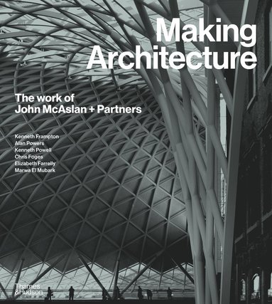 bokomslag Making Architecture: The work of John McAslan + Partners