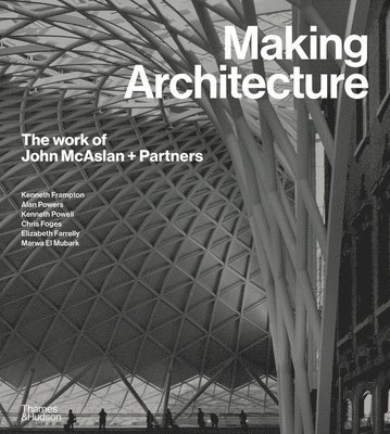 Making Architecture: The work of John McAslan + Partners 1