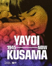 bokomslag Yayoi Kusama: 1945 to Now