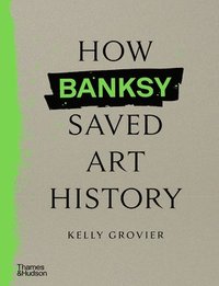 bokomslag How Banksy Saved Art History