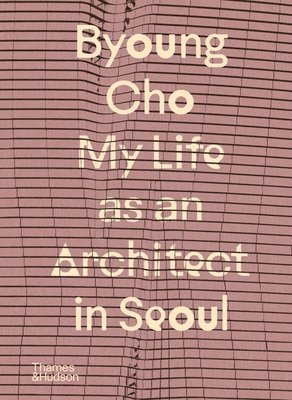 Byoung Cho: My Life as An Architect in Seoul 1