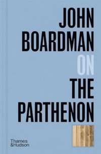 bokomslag John Boardman on the Parthenon