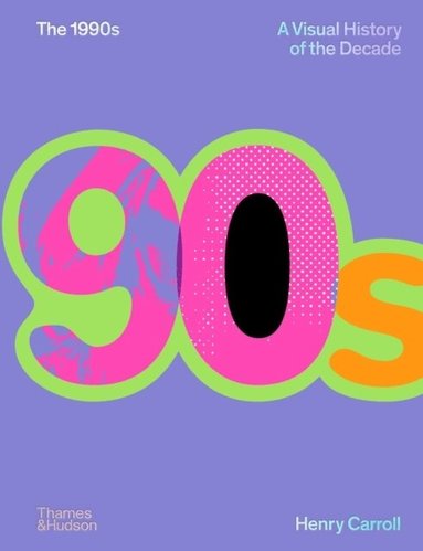 Henry Carroll - 1990s: A Visual History of the Decade, Inbunden