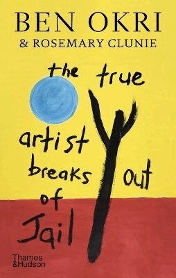 Ben Okri, Rosemary Clunie - True Artist Breaks out of Jail, Inbunden